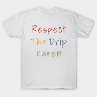 Respect the drip, Karen Meme Funny Gift Water Flask Bottle Sticker Mug Shirt T-Shirt